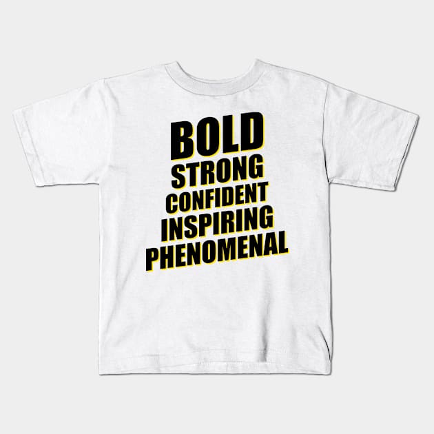 'Bold Strong Confident Inspiring Phenomenal' Women Kids T-Shirt by ourwackyhome